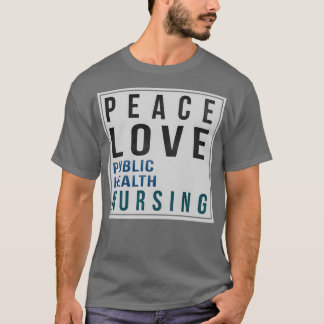 T-shirt Public Health Nurse Gifts Peace Love Public Health