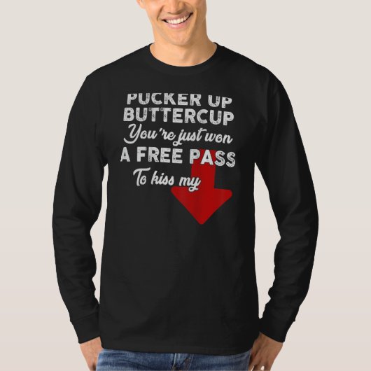 T-shirt Pucker Up Buttercup You're Just Won A Free Pass To (Devant)