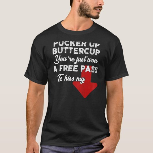 T-shirt Pucker Up Buttercup You're Just Won A Free Pass To (Devant)