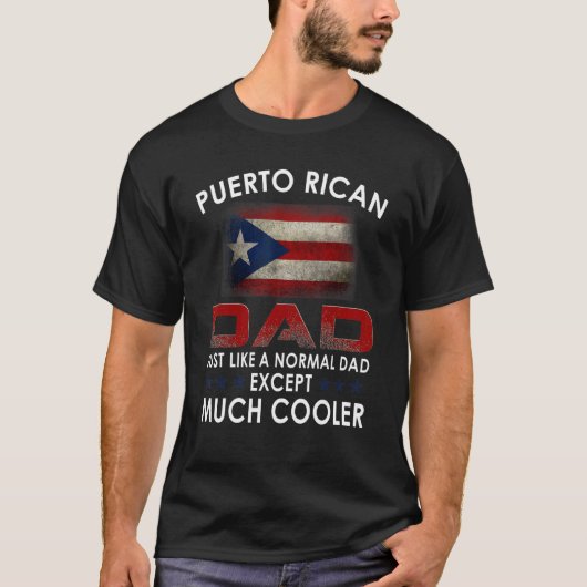 T-shirt Puerto Rican Dad Just Like A Normal Dad Except Muc (Devant)