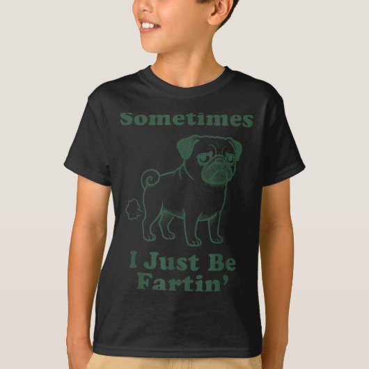 T-shirt Pug Dog Fart Funny Sometimes I Just Be Fartin Fart (Devant)