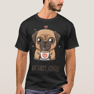 T-shirt Pug, mais d'abord, café