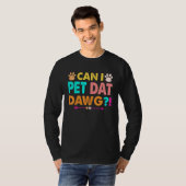 T-shirt Puis-je animal de compagnie Dat Dawg Dog (Devant entier)