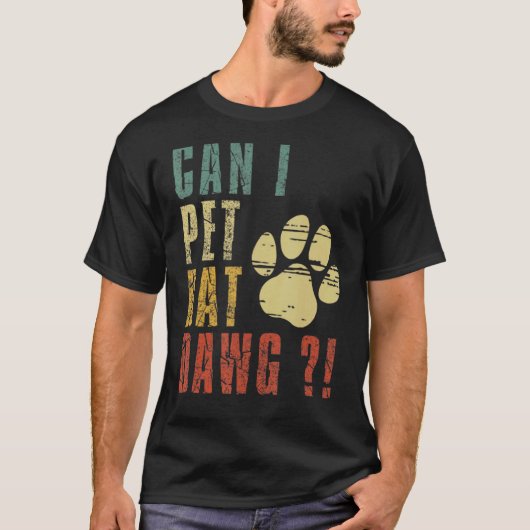 T-shirt Puis-Je Animer Dat Dawg Puis-Je Animer Ce Chien ? (Devant)