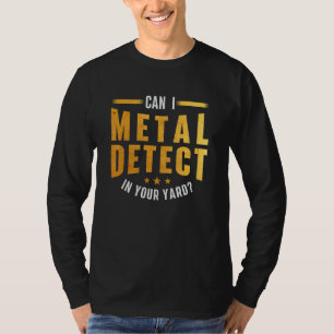T-shirt Puis-Je Détecter Le Métal Dans Votre Jardin Metal 