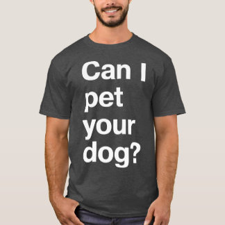 T-shirt Puis-je élever votre chien