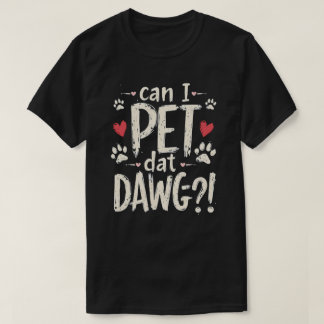 T-shirt Puis-Je Pet Dat Dat Dawg Funny Dog Mème Pour Amour