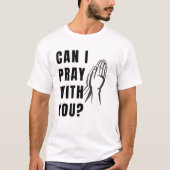 T-shirt Puis-je prier avec vous ? - Mains de prière Unisex (Devant)