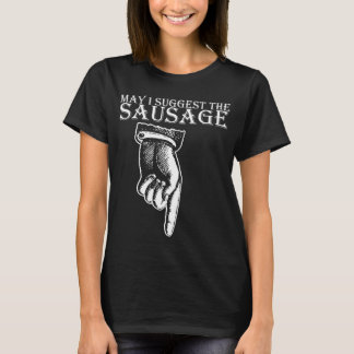 T-shirt Puis-je suggérer The Sausage rude offensive bir dr
