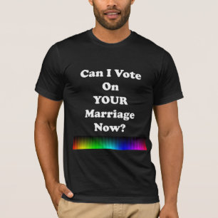 T-shirt Puis-je voter sur votre mariage maintenant?
