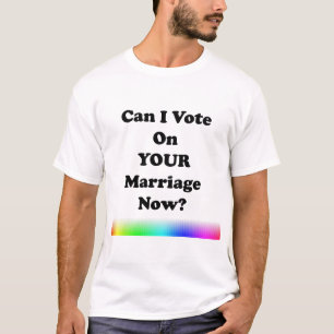 T-shirt Puis-je voter sur votre mariage maintenant?