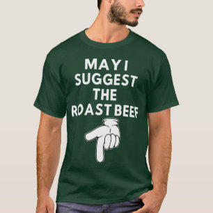 T-shirt Puis-je vous suggérer le rôti de boeuf,