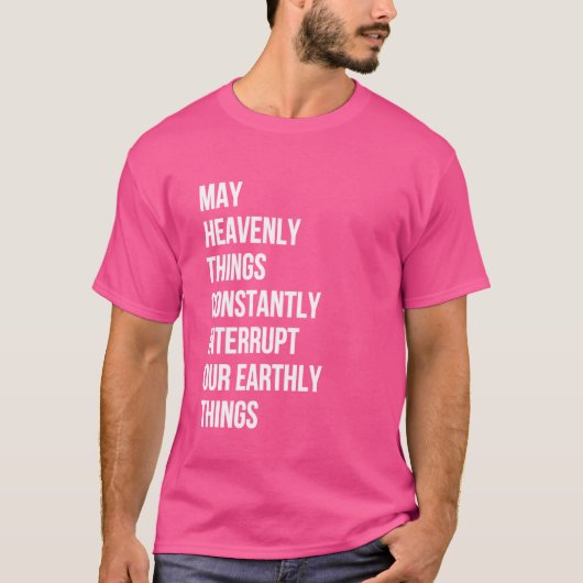 T-shirt Puisse Les Choses Célestes Interrompre Constamment (Devant)