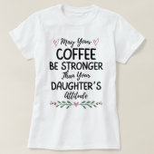 T-shirt Puisse Ton Café Être Plus Fort Que Celui De Ta Fil (Design devant)