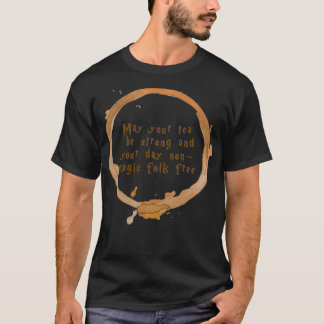 T-shirt Puisse ton thé être fort et ton jour non magique f