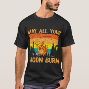 T-shirt Puisse tous vos Bacon brûler grillages Steak cuisi