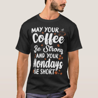 T-shirt Puisse votre café être fort et votre lundi court
