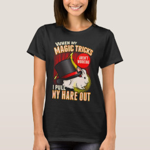 T-shirt Pull Out My Hare Funny Magic Show Performer Magici