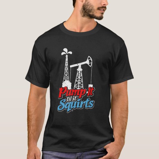 T-shirt Pump It 'Jusqu'À Ce Qu'Il Éjacule Roughneck Huile (Devant)
