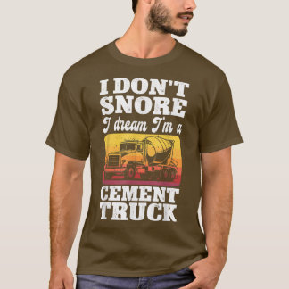 T-shirt Pun Cement Trucker I Don't Snore I Dream I'm A Cem