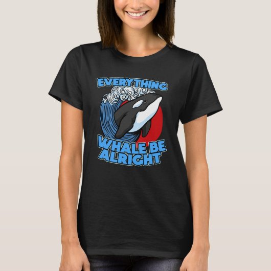 T-shirt Pun Orca Whale Graphic Everything Whale Be Alright (Devant)