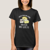 T-shirt Puns Cheesy Sont Gouda You Feta Brie Lieve It (Devant)