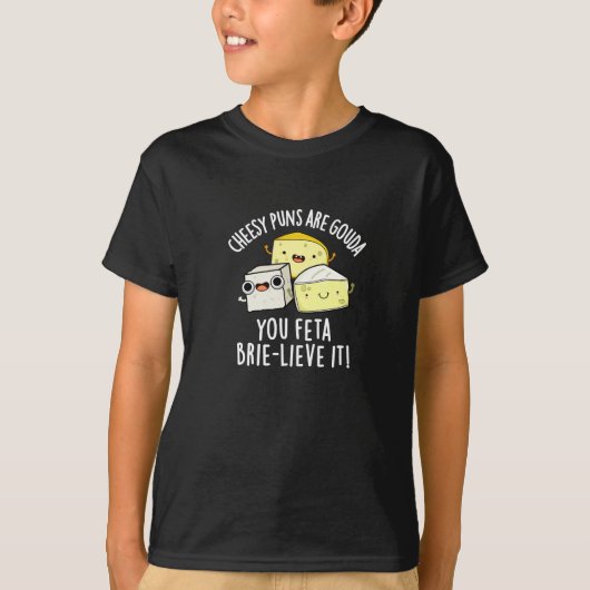 T-shirt Puns Cheesy Sont Gouda You Feta Brie Lieve It (Devant)