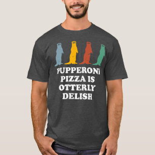 T-shirt Pupperoni Pizza Est Délicieuse Otter Lover Foodie