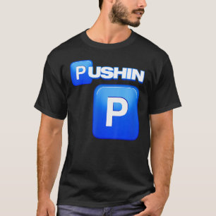 T-shirt Pushin P, Pushin P, C'Est P, C'Est-À-Dire Ain T P,