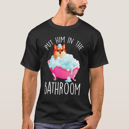T-shirt Put Him In The Bathroom Clean Him Bathtub Bathing (Devant)