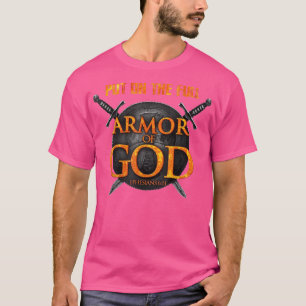 T-shirt Put on the Full Armor of God Ephasians 6 11 T-shir