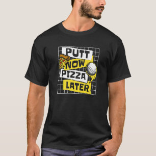 T-shirt Putt Now Pizza Plus Tard Golf Legend Joueur Pro Go