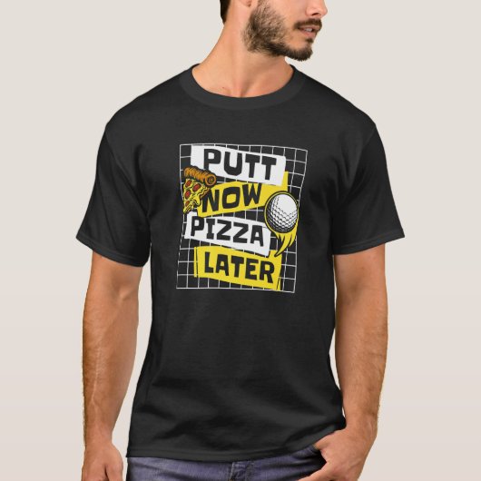 T-shirt Putt Now Pizza Plus Tard Golf Legend Joueur Pro Go (Devant)