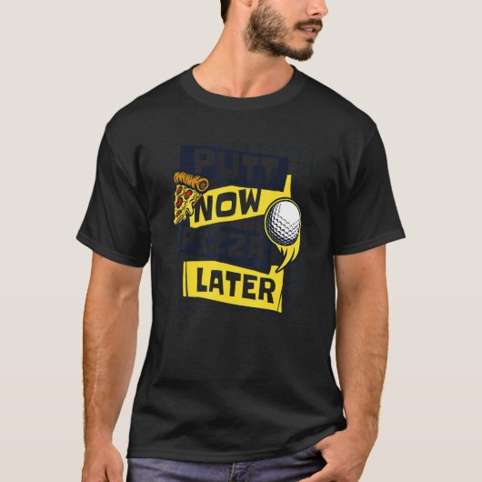 T-shirt Putt Now Pizza Plus Tard Golf Legend Joueur Pro Go (Devant)