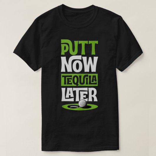 T-shirt Putt Now Tequila Plus tard drôle Meilleur Golf Liq (Design devant)