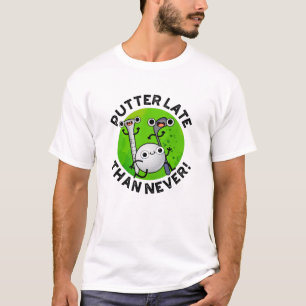T-shirt Putter Plus Tard Que Jamais Drôle Pun De Golf