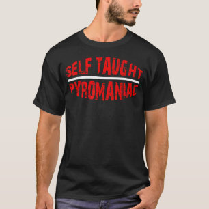 T-shirt Pyromaniac auto-enseigné