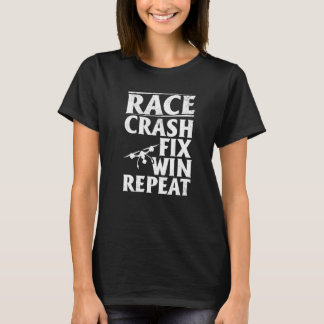 T-shirt Quadcopter Drone Pilot Race Crash Fix Win Repeat