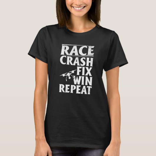 T-shirt Quadcopter Drone Pilot Race Crash Fix Win Repeat (Devant)