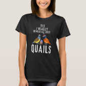 T-shirt Quail Quote Yes I Really Do Need All These Quails (Devant)