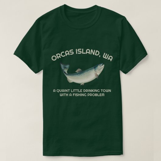 T-shirt Quaint Little Drinking Town Fishing Problem Orcas  (Design devant)