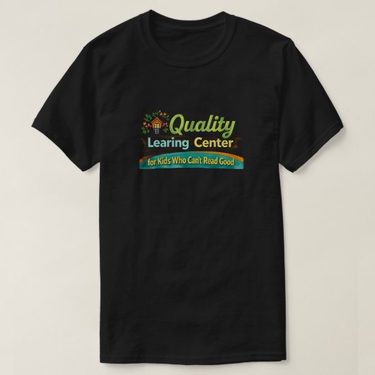 T-shirt Quality Learing Center Learning Funny Day Care (Design devant)