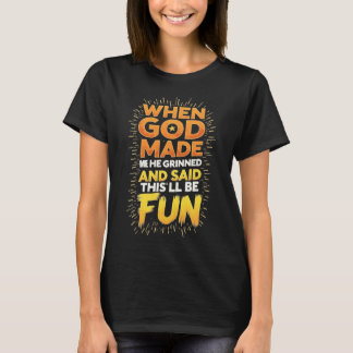 T-shirt Quand Dieu m’a fait, il a muré et dit :