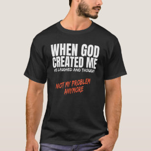 T-shirt Quand Dieu M'A Créé Rire Pensé Pas Mon Problème
