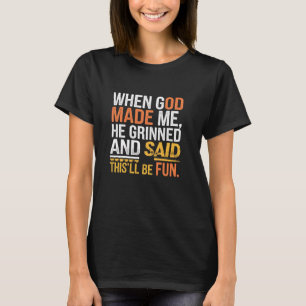 T-shirt Quand Dieu m'a fait, il a broyé et dit de drôle Sa
