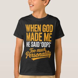 T-shirt Quand Dieu m'a fait Il a dit Oups Trop de Personna