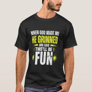 T-shirt Quand Dieu m'a fait Il a dit que ça allait être am