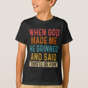 T-shirt Quand Dieu M'A Fait, Il A Dit Que C'Était Amusant
