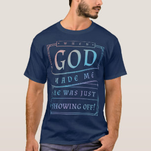 T-shirt Quand Dieu M'A Fait, Il Était Juste En Train De Mo