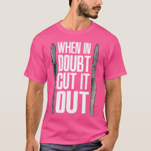 T-shirt Quand En Doute Couper Il Docteur Chirurgie Médecin